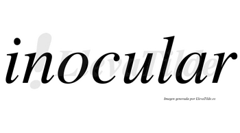 Inocular no lleva tilde con vocal tónica en la «a»