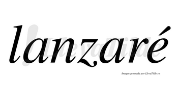 Lanzaré  lleva tilde con vocal tónica en la «e»