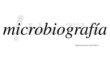 Microbiografía lleva tilde con vocal tónica en la tercera «i»