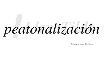 Peatonalización  lleva tilde con vocal tónica en la segunda «o»