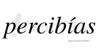 Percibías  lleva tilde con vocal tónica en la segunda «i»