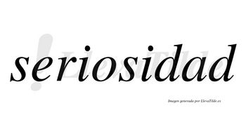 Seriosidad no lleva tilde con vocal tónica en la «a»