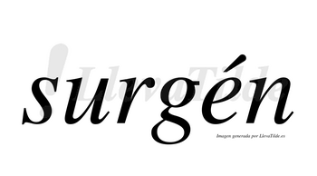 Surgén  lleva tilde con vocal tónica en la «e»
