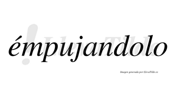 Émpujandolo lleva tilde con vocal tónica en la «e»