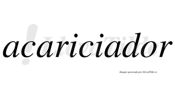 Acariciador  no lleva tilde con vocal tónica en la «o»