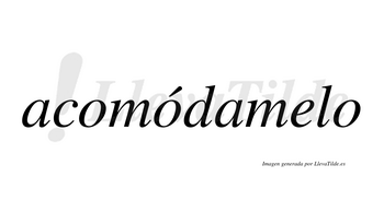 Acomódamelo  lleva tilde con vocal tónica en la segunda «o»