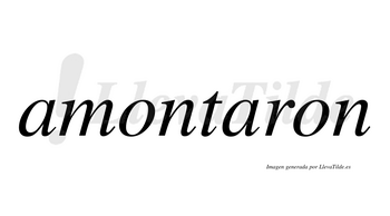 Amontaron no lleva tilde con vocal tónica en la segunda «a»