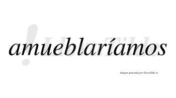 Amueblaríamos  lleva tilde con vocal tónica en la «i»