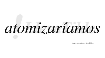 Atomizaríamos  lleva tilde con vocal tónica en la segunda «i»