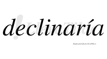 Declinaría  lleva tilde con vocal tónica en la segunda «i»