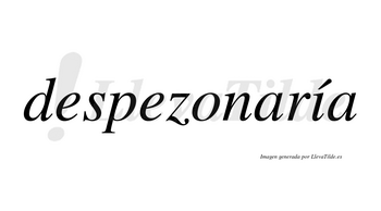 Despezonaría  lleva tilde con vocal tónica en la «i»