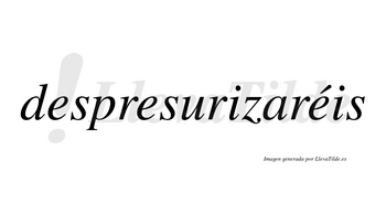 Despresurizaréis  lleva tilde con vocal tónica en la tercera «e»