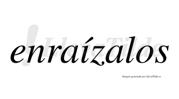 Enraízalos  lleva tilde con vocal tónica en la «i»