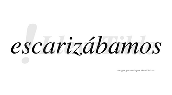 Escarizábamos  lleva tilde con vocal tónica en la segunda «a»
