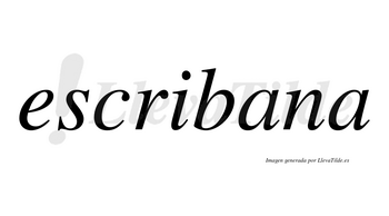 Escribana  no lleva tilde con vocal tónica en la primera «a»