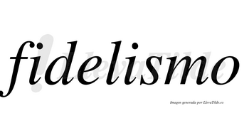 Fidelismo no lleva tilde con vocal tónica en la segunda «i»