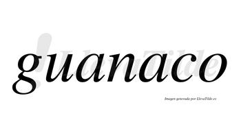 Guanaco  no lleva tilde con vocal tónica en la segunda «a»