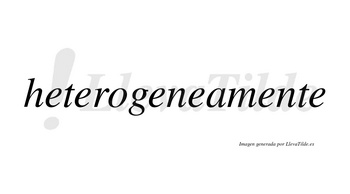 Heterogeneamente no lleva tilde con vocal tónica en la quinta «e»