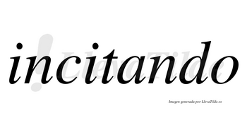 Incitando no lleva tilde con vocal tónica en la «a»