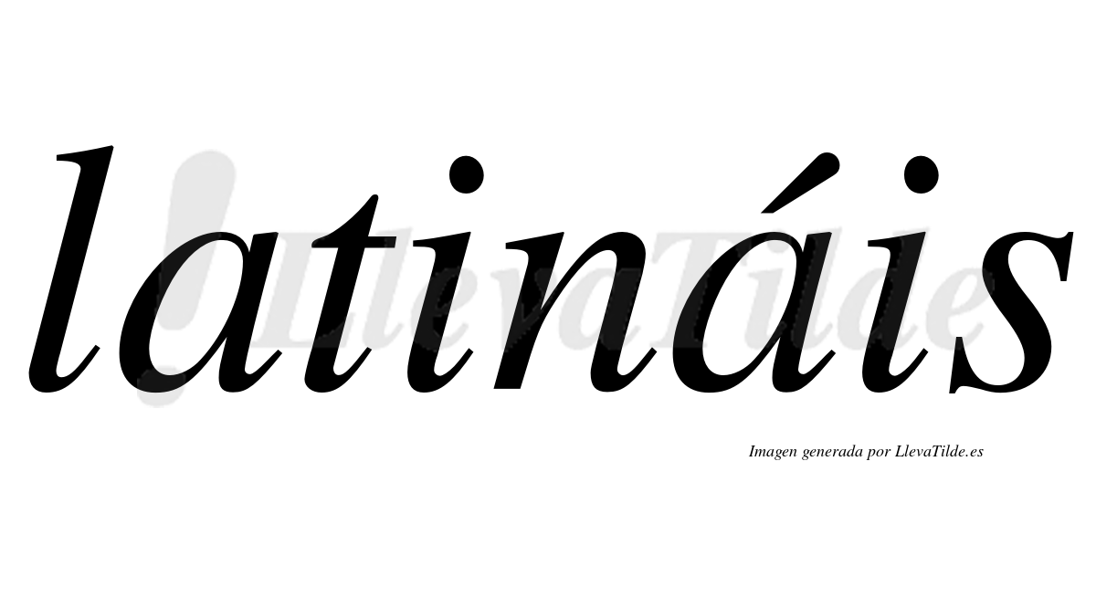 Latináis  lleva tilde con vocal tónica en la segunda "a"