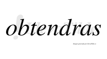 Obtendras no lleva tilde con vocal tónica en la «e»