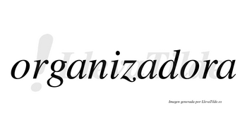 Organizadora  no lleva tilde con vocal tónica en la segunda «o»