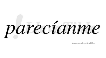 Parecíanme  lleva tilde con vocal tónica en la «i»