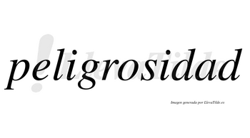 Peligrosidad  no lleva tilde con vocal tónica en la «a»