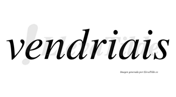 Vendriais no lleva tilde con vocal tónica en la «e»