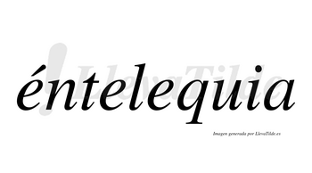 Éntelequia  lleva tilde con vocal tónica en la primera «e»