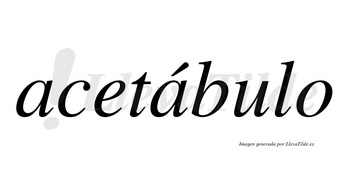 Acetábulo  lleva tilde con vocal tónica en la segunda «a»