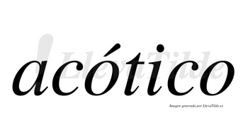 Acótico  lleva tilde con vocal tónica en la primera «o»