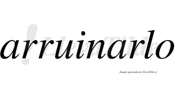 Arruinarlo no lleva tilde con vocal tónica en la segunda «a»