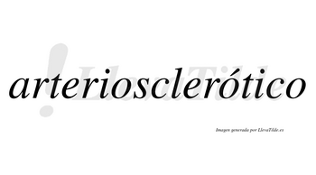 Arteriosclerótico  lleva tilde con vocal tónica en la segunda «o»