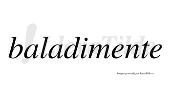 Baladimente  no lleva tilde con vocal tónica en la primera «e»