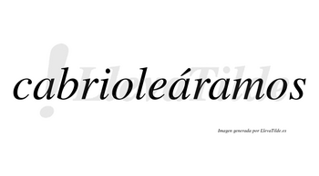 Cabrioleáramos  lleva tilde con vocal tónica en la segunda «a»