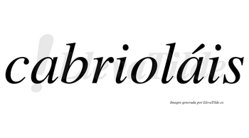 Cabrioláis  lleva tilde con vocal tónica en la segunda «a»
