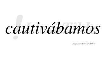 Cautivábamos  lleva tilde con vocal tónica en la segunda «a»
