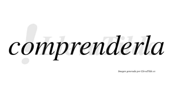 Comprenderla no lleva tilde con vocal tónica en la segunda «e»