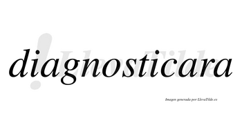 Diagnosticara no lleva tilde con vocal tónica en la segunda «a»