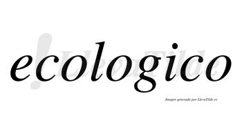 Ecologico no lleva tilde con vocal tónica en la «i»