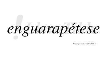 Enguarapétese  lleva tilde con vocal tónica en la segunda «e»