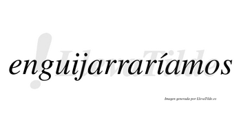 Enguijarraríamos  lleva tilde con vocal tónica en la segunda «i»