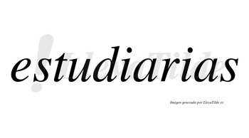 Estudiarias no lleva tilde con vocal tónica en la primera «a»