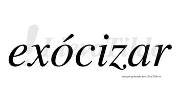 Exócizar  lleva tilde con vocal tónica en la «o»