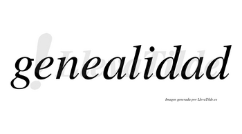 Genealidad  no lleva tilde con vocal tónica en la segunda «a»