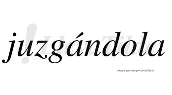 Juzgándola  lleva tilde con vocal tónica en la primera «a»