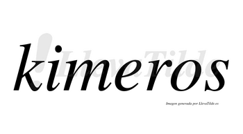 Kimeros  no lleva tilde con vocal tónica en la «e»