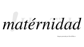 Matérnidad  lleva tilde con vocal tónica en la «e»