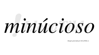 Minúcioso  lleva tilde con vocal tónica en la «u»